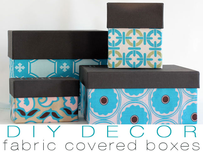 DIY Decor: Fabric Covered Storage Boxes