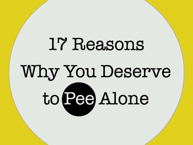 17 Reasons Why You Deserve to Pee Alone by Kim Bongiorno on Momtastic