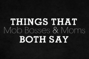 Things That Mob Bosses and Moms Both Say on @ItsMomtastic by @letmestart | funny lists for moms | parenting humor