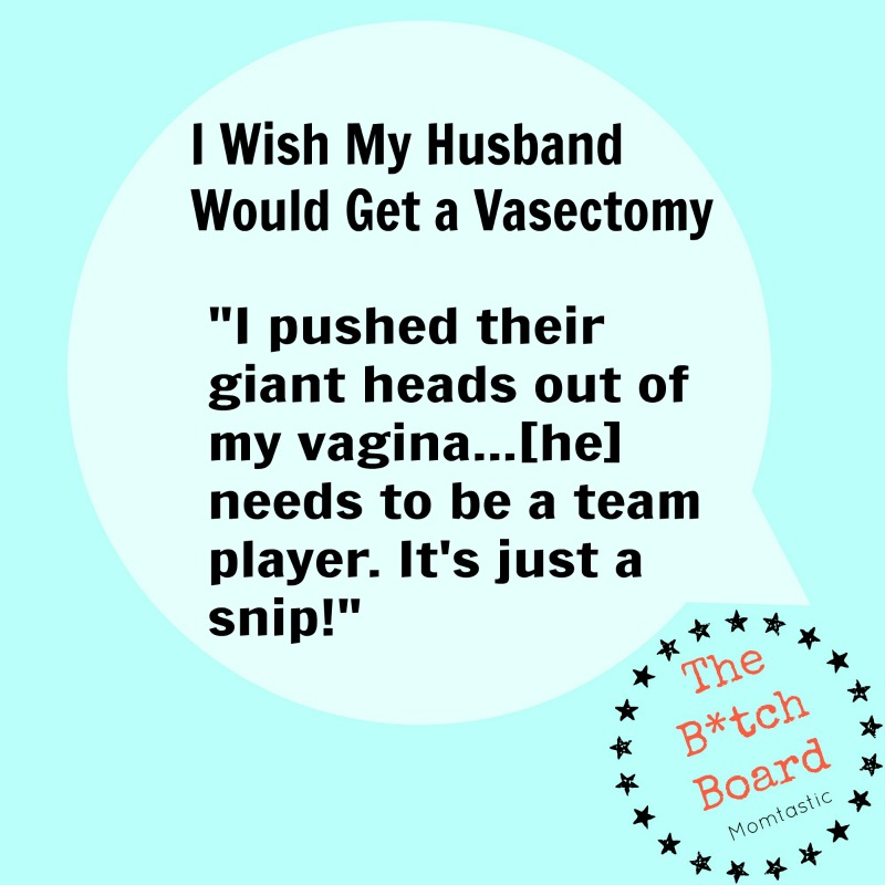 I Wish My Husband Would Get a Vasectomy