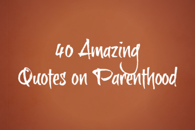 40 amazing quotes on parenthood via @ItsMomtastic