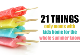 21 things only moms with kids home for the whole summer know on @ItsMomtastic by @letmestart will make you LOL