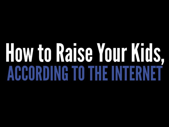 How to raise your kids according to the internet via @ItsMomtastic by @letmestart