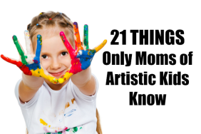 21 things only moms of artistic kids know on @ItsMomtastic