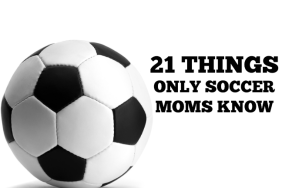 21 things only soccer moms know via @ItsMomtastic | Parenting humor that will make any sports parent LOL