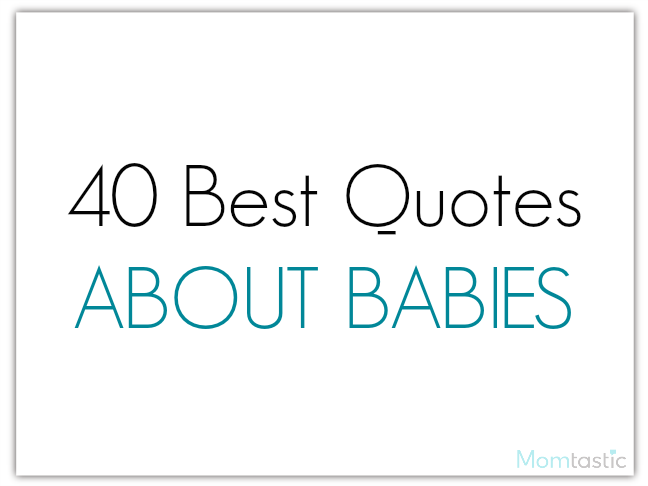 40 best quotes about babies via @ItsMomtastic