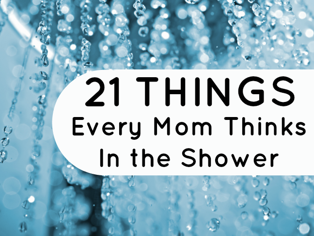 21 Things every mom thinks in the shower | LOLs for moms and parenting humor on @itsMomtastic by @letmestart