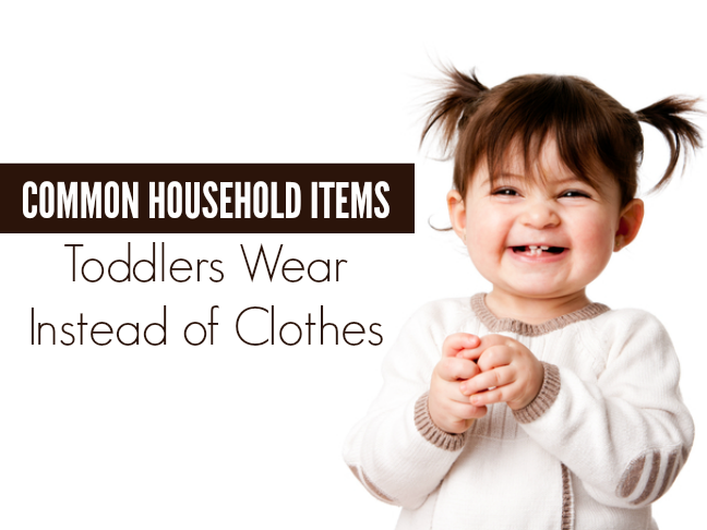 Common household items toddlers wear instead of clothes on @ItsMomtastic by @letmestart