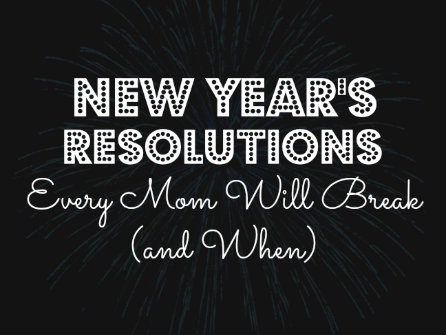 New Years Resolutions Every Mom Will Break and When on @ItsMomtastic by @letmestart | funny stuff for moms and family life