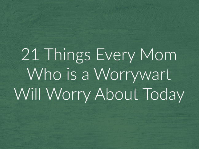 21 Things Every Mom Who is a Worrywart Will Worry About Today on @ItsMomtastic by @letmestart | Parenting humor and LOLS for moms about life and kids