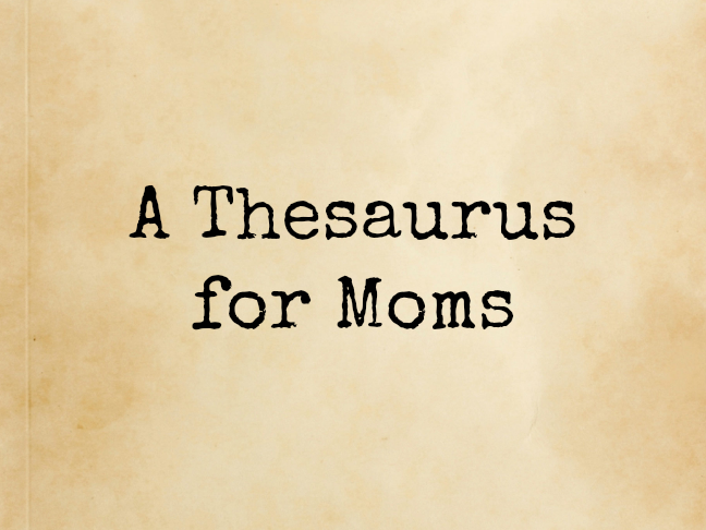 A Thesaurus for Moms on @ItsMomtastic by @letmestart