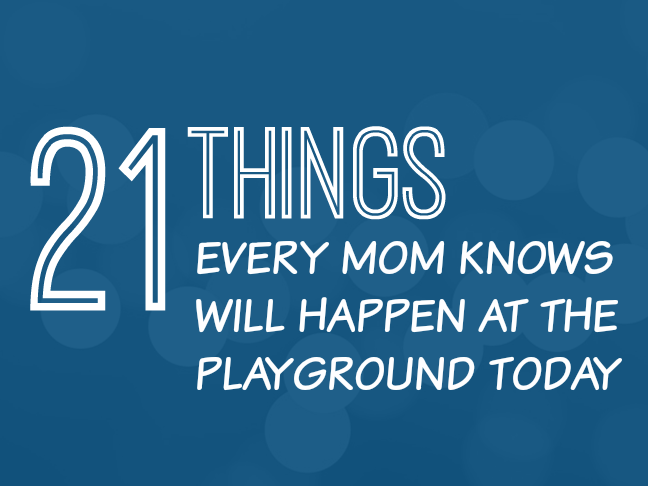 21 Things Every Mom Knows Will Happen at the Playground Today | Parenting humor and funny stuff for moms on @ItsMomtastic by @letmestart