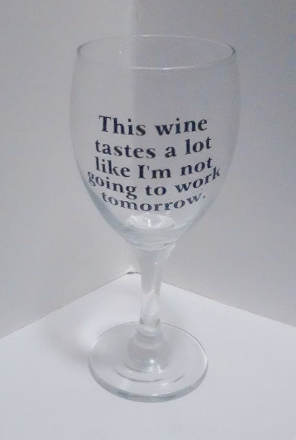 not going to work tomorrow wine glass