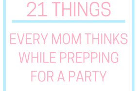 21 Things Every Mom Thinks While Prepping for a Party on @ItsMomtastic by @letmestart | LOLs for mom and parenting humor you can relate to