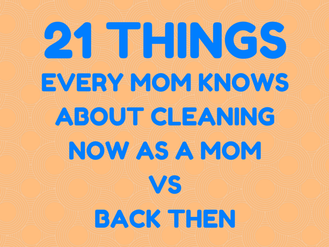 21 Things Every Mom Knows about Cleaning Now as a Mom Vs. Back Then on @ItsMomtastic by @letmestart