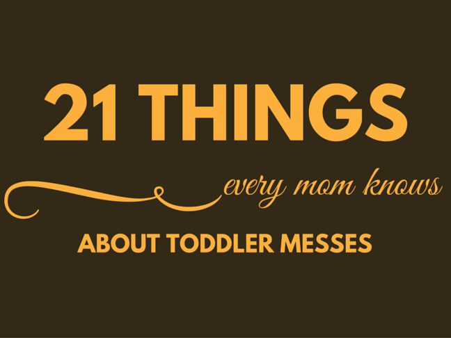 21 Things Every Mom Knows About Toddler Messes on @ItsMomtastic by @letmestart