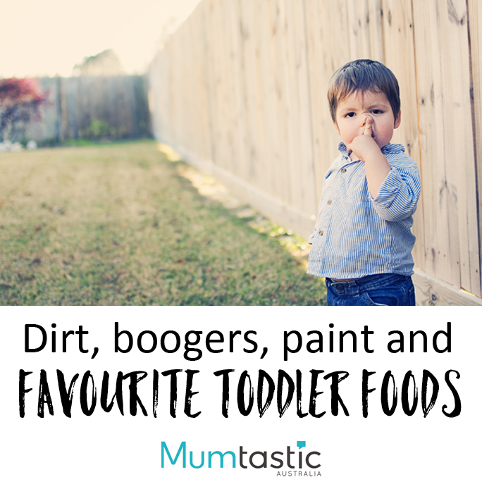 Dirt boogers paint and other favourite toddler foods