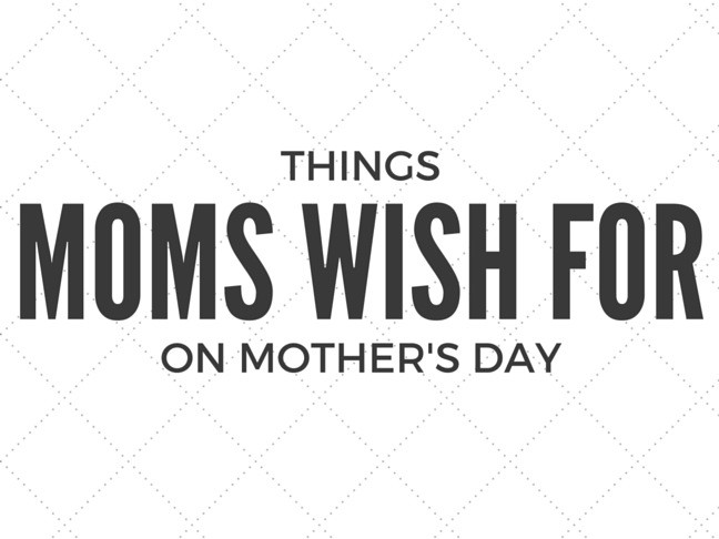 Psst, Here's What Moms Really Want For Mother's Day