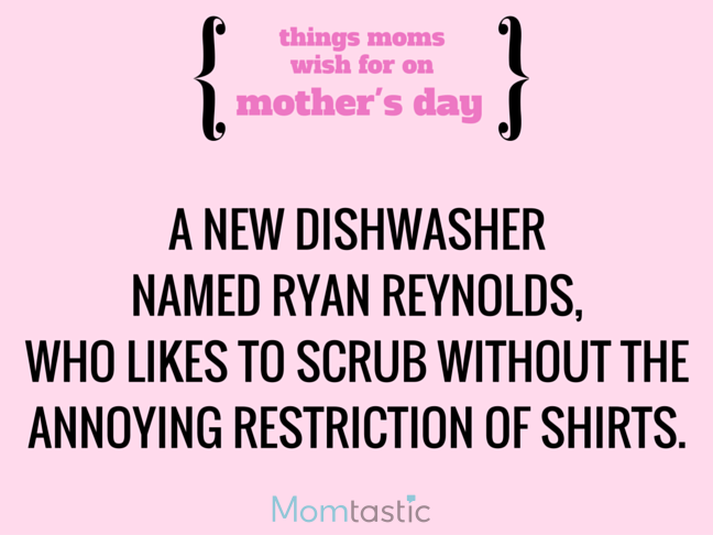 Things Moms Wish for on Mothers Day via @itsMomtastic by @letmestart A new dishwasher and other LOLs for moms | Funny Mother's Day gift guide