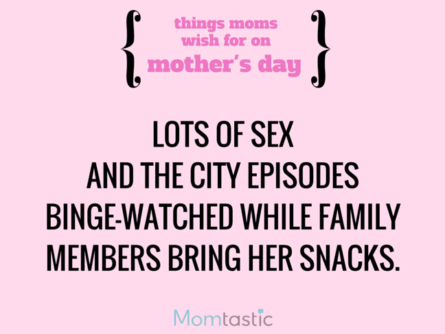 11 Things Moms Wish for on Mothers Day via @itsMomtastic by @letmestart A SATC marathon and other LOLs for moms | A Mother's Day gift guide