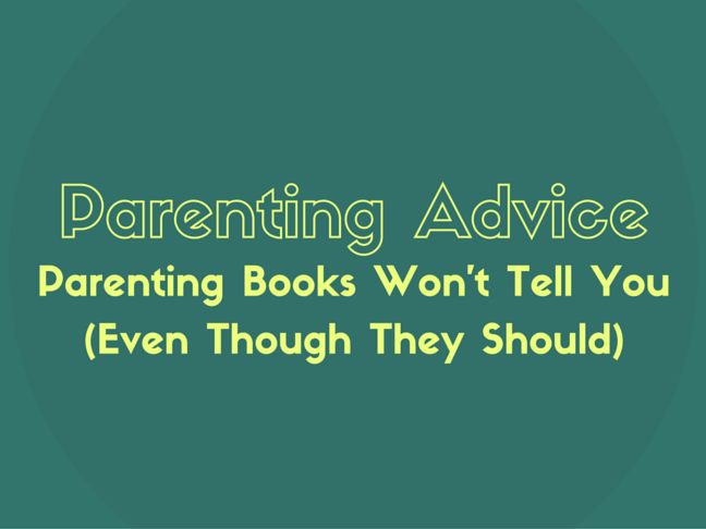 Parenting Advice Parenting Books Wonât Tell You (Even Though They Should)  on @ItsMomtastic by @letmestart | parenting humor and LOLs for mom