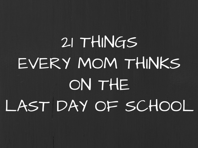 21 Things Every Mom Thinks on the Last Day of School  on @ItsMomtastic by @letmestart