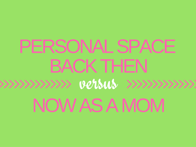 Personal Space Back Then vs Now As a Mom on @ItsMomtastic by @letmestart