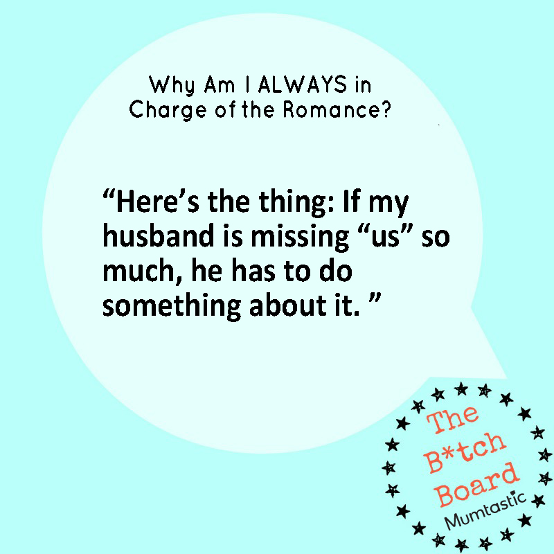 Bitch board - Why am I always in charge of the romance