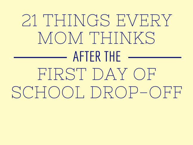 21 Things Every Mom Thinks After the First Day of School Drop-off on @ItsMomtastic by @letmestart
