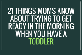 21 Things Moms Know About Trying to Get Ready in the Morning When You Have a Toddler on @ItsMomtastic by @letmestart