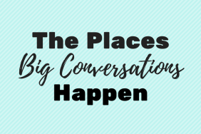 The Places Big Conversations Happen