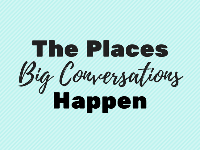 The Places Big Conversations Happen