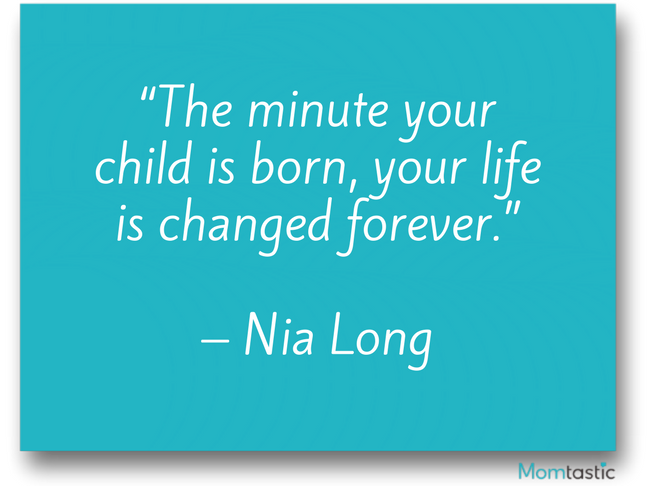 The minute your child is born, your life is changed forever. Nia Long
