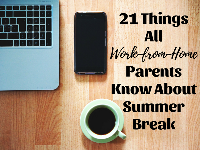 21 Things All Work-from-Home Parents Know About Summer Break by @letmestart on @itsMomtastic