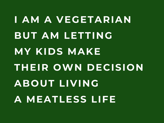 I Am a Vegetarian but Am Letting My Kids Make Their Own Decision About Living a Meatless Life