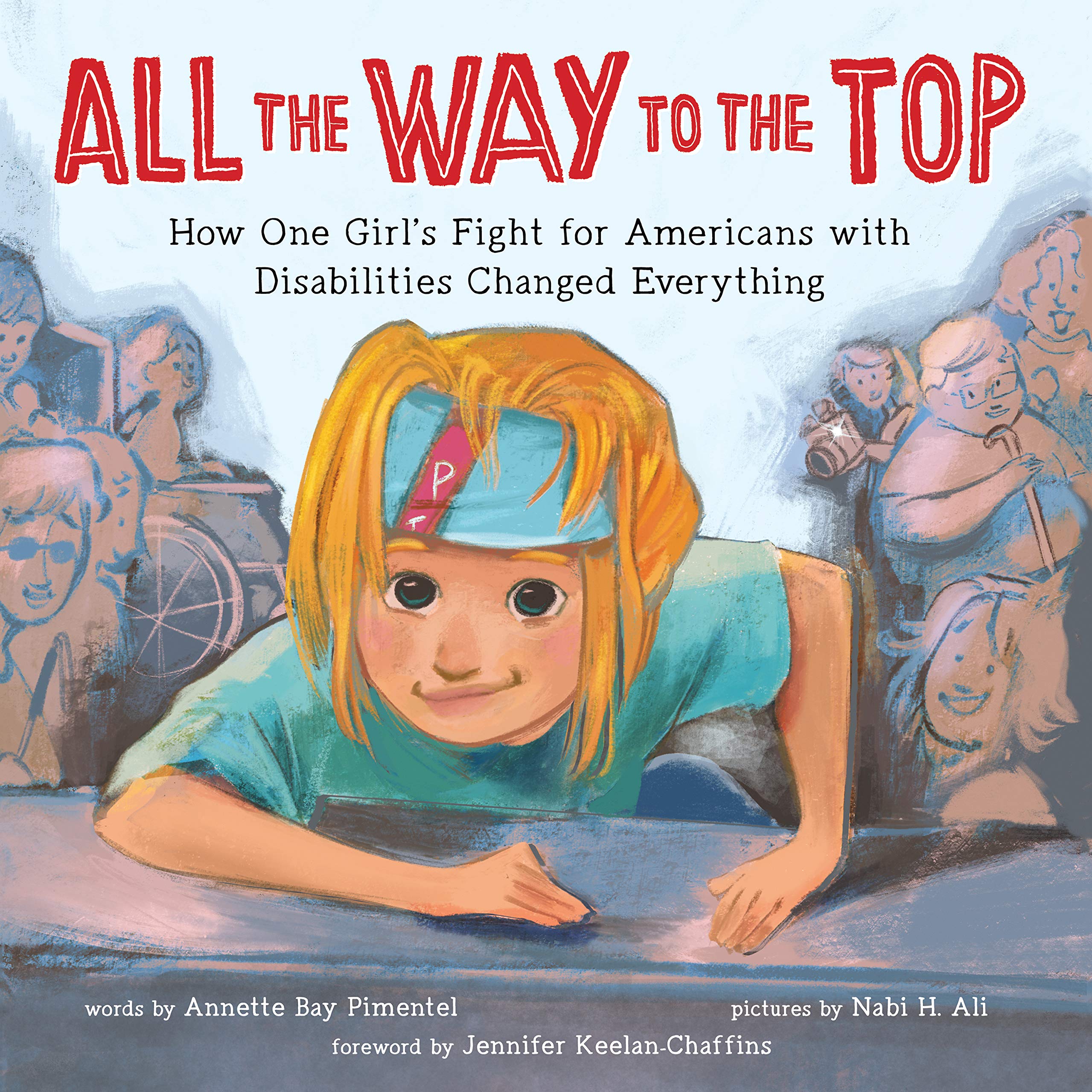 How to Make Sure Your Kids Have a Diverse Bookshelf (and Actually Read from It) @letmestart on @itsMomtastic | Raising readers, kind kids, and encouraging empathy. Featuring the book All the Way to the Top: How One Girl’s Fight for Americans with Disabilities Changed Everything by Annette Bay Pimentel; Illustrated by Nabi H. Ali; Foreword by Jennifer Keelan-Chaffins