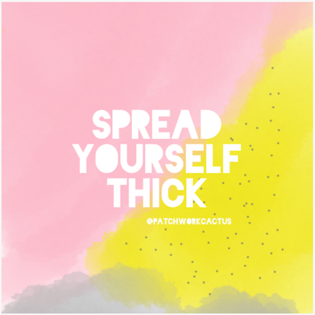 Spread Yourself Thick