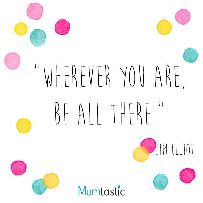 Wherever You Are, Be All There
