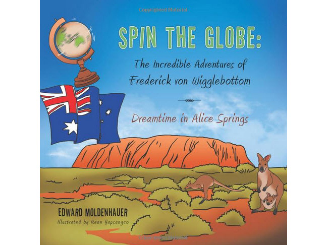 Spin the Globe: The Incredible Adventures of Frederick von Wigglebottom by Edward Moldenhauer