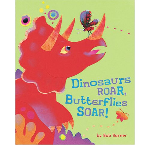 Dinosaurs Roar, Butterflies Soar – Bob Barner
