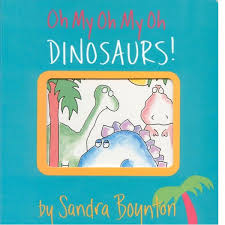 Oh My Oh My Oh Dinosaurs – Sandra Boynton