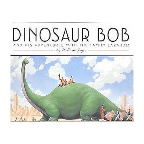 Dinosaur Bob and His Adventures with the Family Lazardo – William Joyce