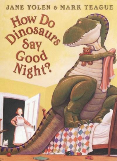 How Do Dinosaurs Say Goodnight? – Jane Yolen and Mark Teague