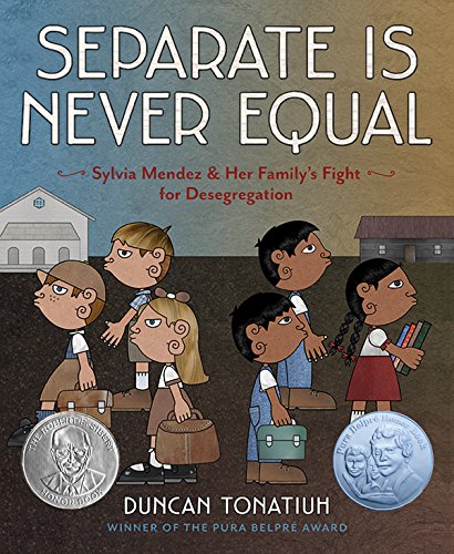 Separate Is Never Equal: Sylvia Mendez and Her Family’s Fight for Desegregation by Duncan Tonatiuh