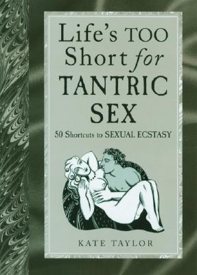 Life's Too Short For Tantric Sex