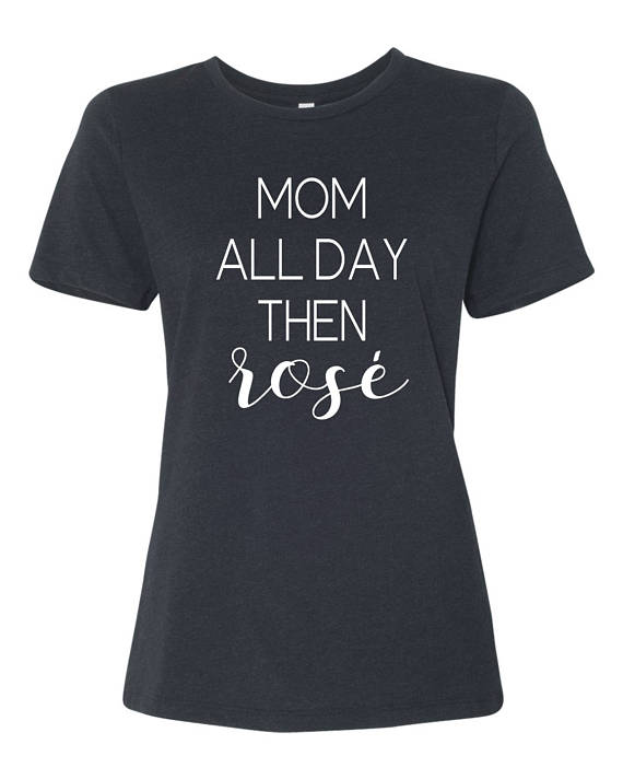 Mom All Day, Then Rosé